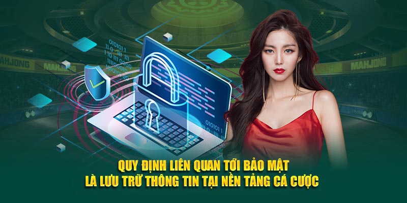 Quy định liên quan tới bảo mật là lưu trữ thông tin tại nền tảng cá cược 